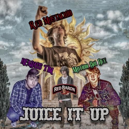 Juice It Up (feat. Red Mustachio, MotionBoiDEE, Headass Tim & Red Baron) [Explicit]