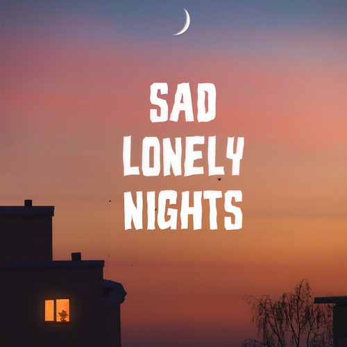 Sad Lonely Nights (Explicit)