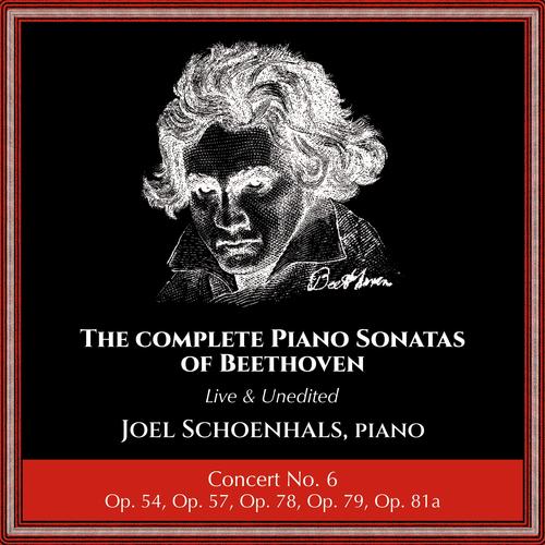 Complete Piano Sonatas of Beethoven (Live and Unedited) : Concert No. 6 (feat. Joel Schoenhals)