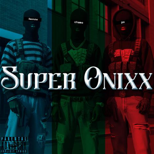 Super Onixx (feat. Danncho & Chamo320) [Explicit]