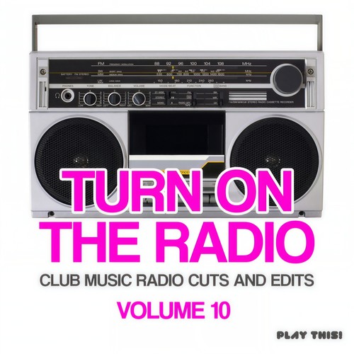 Turn On the Radio, Vol. 10 (Club Music Radio Cuts and Edits)