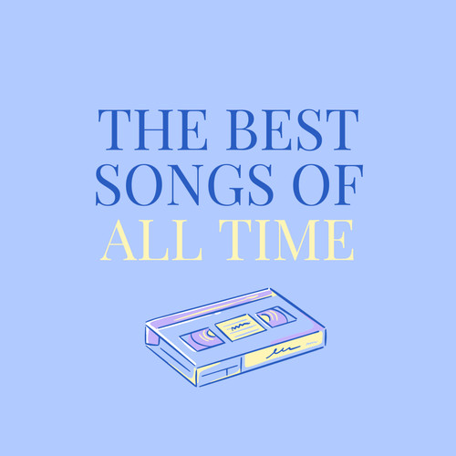 The Best Songs Of All Time (Explicit)