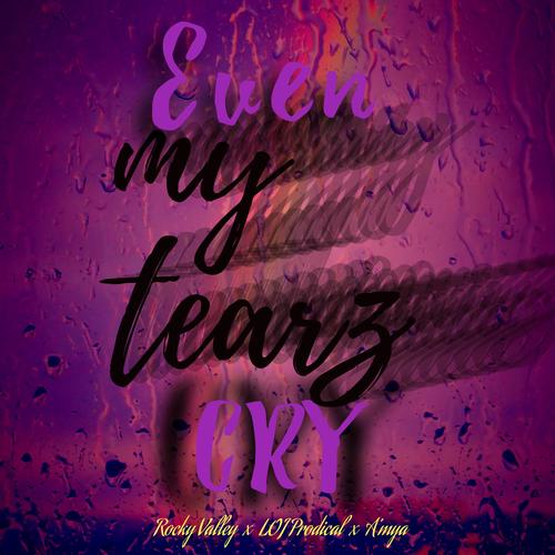 Even My Tearz Cry (feat. A'Mya & LOJ Prodical)