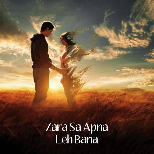 Zara Sa Apna Leh Bana (Lofi)