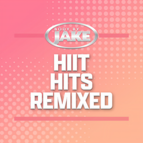 Body By Jake: HIIT Hits Remixed (Explicit)