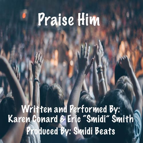 Praise Him (feat. Karen Conard & Eric “Smidi” Smith)