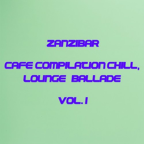 ZANZIBAR CAFE' COMPILATION CHILL, LOUNGE & BALLADE VOL. 1