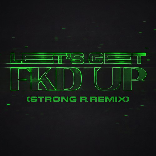 LET'S GET FKD UP (Strong R. Remix) [Explicit]