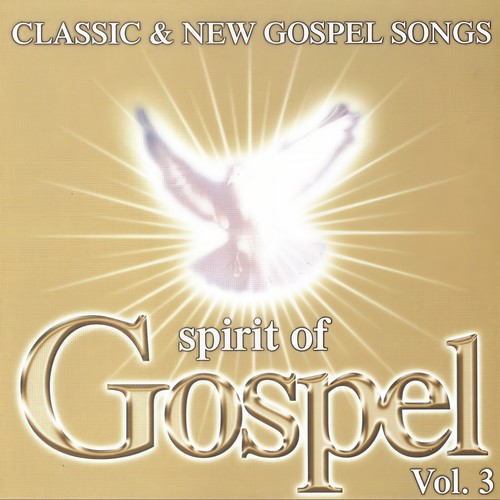 Classic & New Gospel Songs Spirit Of Gospel Vol. 3