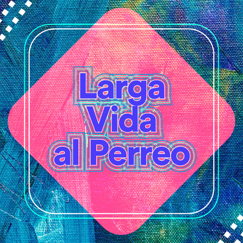 Larga vida al perreo (Explicit)