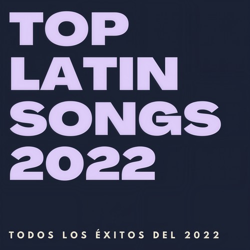 Top Latin Songs 2022 (Explicit)