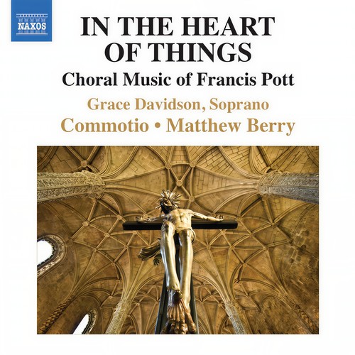 POTT, F.: Choral Music (In the Heart of Things) [G. Davidson, Commotio, M. Berry]