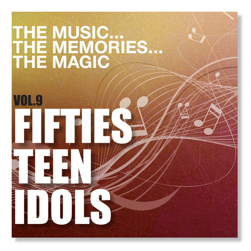 The Music the Memories the Magic, Vol.  9 - Fifties Teen Idols