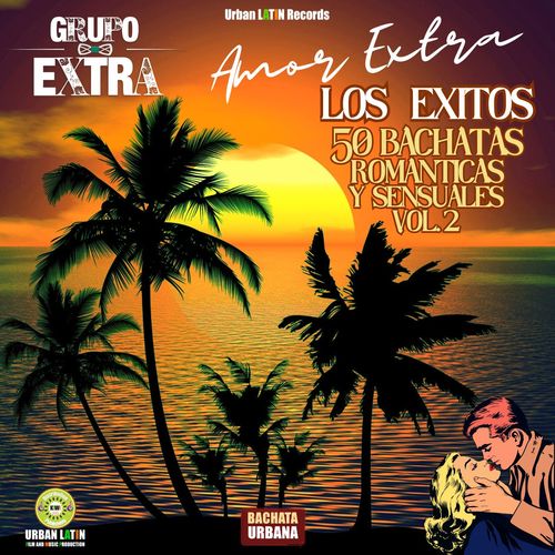 AMOR EXTRA Vol.2 - Un Viaje de Amor, donde la Bachata romantica no tiene fin (Grandes Exitos Romanticos 15 anos Extra)