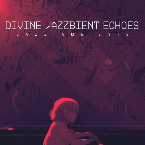 Divine Jazzbient Echoes
