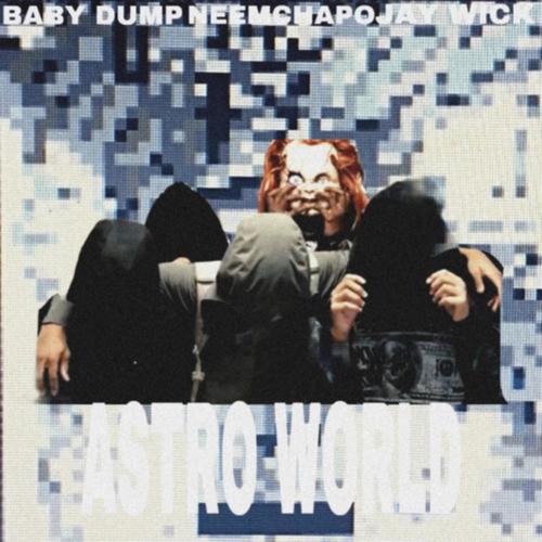 ASTROWORLD (feat. NeemChapo & JayWick) [Explicit]