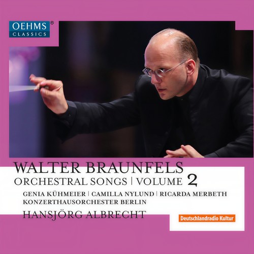 BRAUNFELS, W.: Orchestral Songs, Vol. 2 (Nylund, Kühmeier, Merbeth, Berlin Konzerthaus Orchestra, Hansjörg Albrecht)