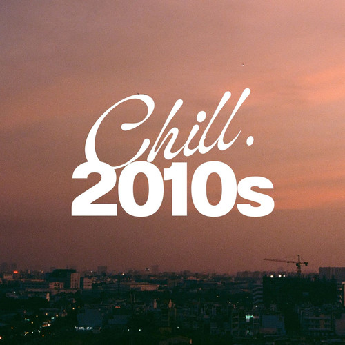 Chill 2010s (Explicit)