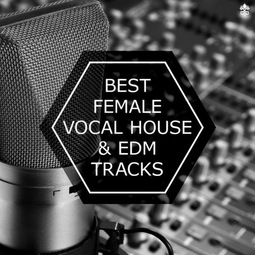 Best Female Vocal House & EDM Tracks