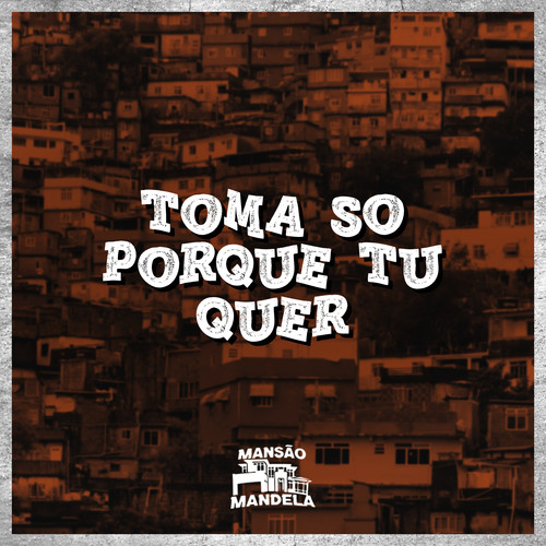 Toma So Porque Tu Quer (Explicit)