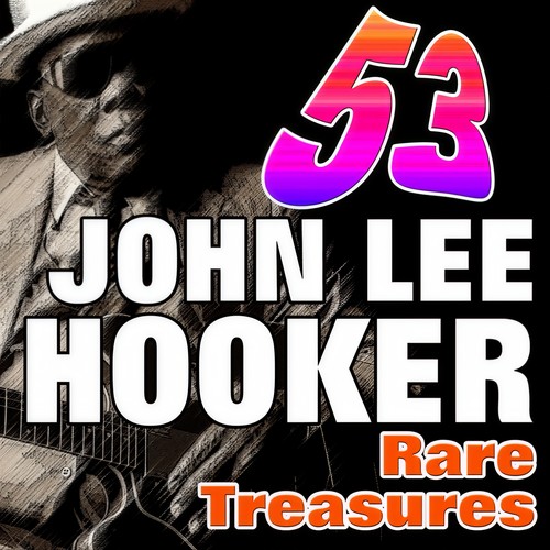 53 John Lee Hooker Rare Treasures (Greats from the Beginnig)