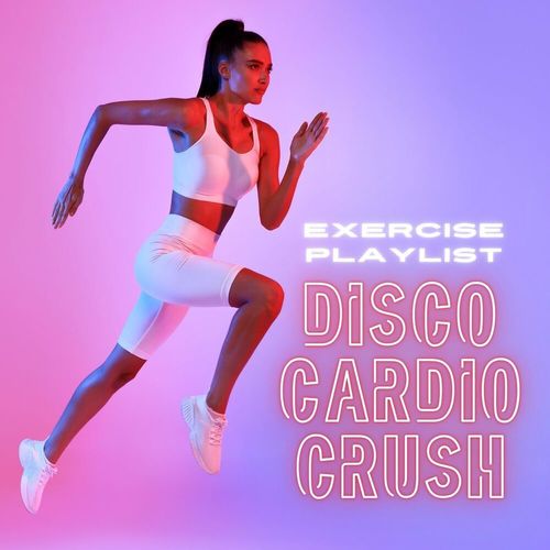 Disco Cardio Crush Exercise Playlist