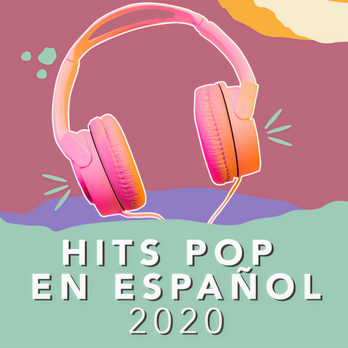 Hits Pop en Español 2020 (Explicit)