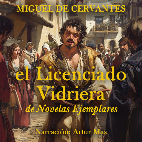 El Licenciado Vidriera ((De Novelas Ejemplares))