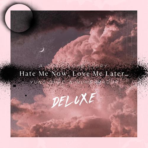 Hate Me Now, Love Me Later... (Deluxe) [Explicit]