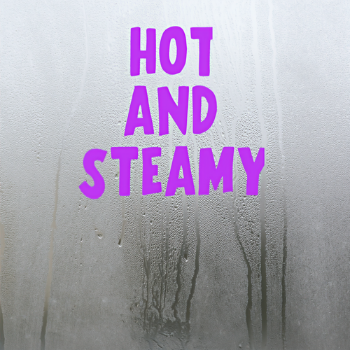 Hot and Steamy (Explicit)