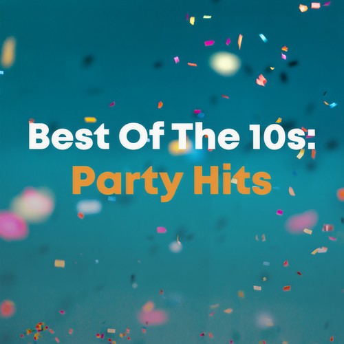 Best Of The 10s: Party Hits (Explicit)