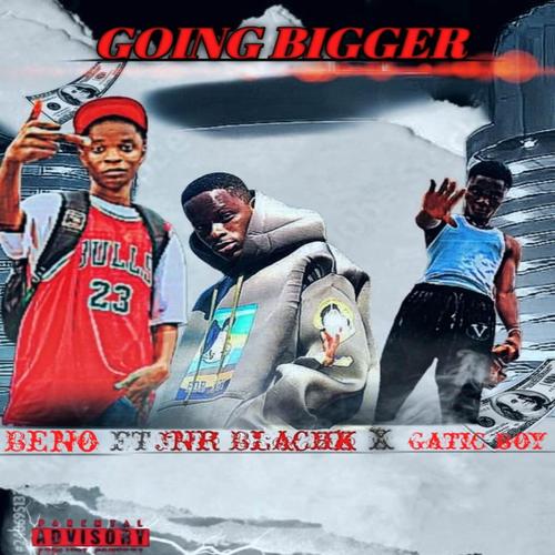 Going bigger (feat. Jnr Blachk X Gatic boy) [Explicit]