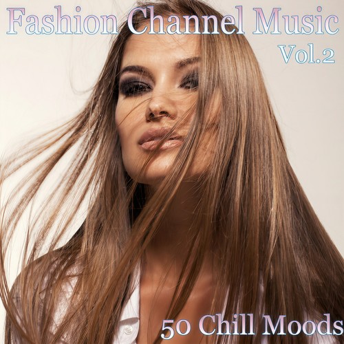 Fashion Channel Music, Vol. 2 (50 Chill Moods)