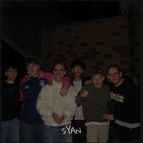 Who Tf Is Syan? (Deluxe) [Explicit]