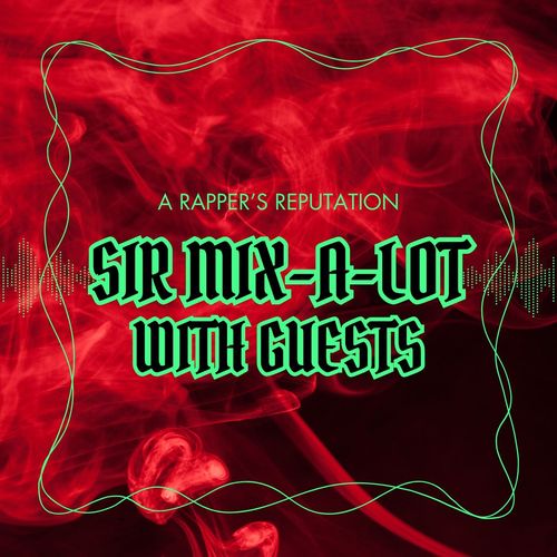 A Rapper's Reputation: Sir Mix-a-Lot with Guests (Explicit)