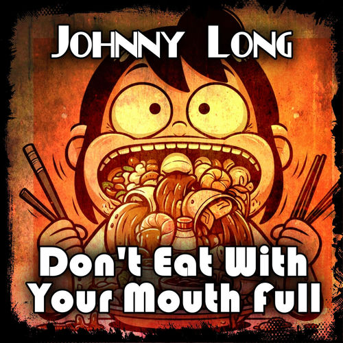 Don't Eat With Your Mouth Full