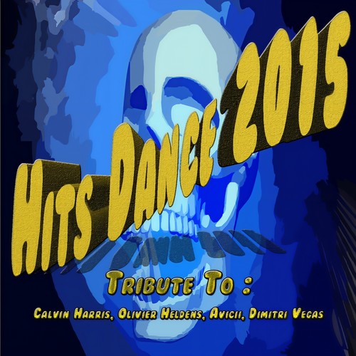 Hits Dance 2015: Tribute to Calvin Harris, Olivier Heldens, Avicii, Dimitri Vegas