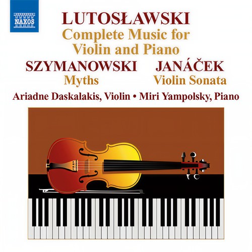 LUTOSLAWSKI, W.: Violin Music (Complete) / SZYMANOWSKI, K.: Myths / JANACEK, L: Violin Sonata (Daskalakis, Yampolsky)