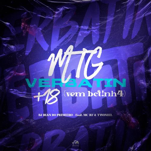 MTG (VERBATIN +18 (VEM BCT!NH4) (feat. MC RF & Twoniel) [Explicit]