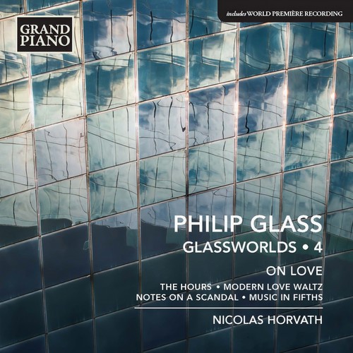 GLASS, P.: Glassworlds, Vol. 4 - Hours (The) / Modern Love Waltz / Notes on a Scandal / Music in Fifths (On Love) [Horvath]