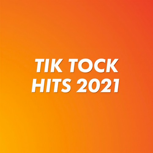 Tik Tock Hits 2021 (Explicit)