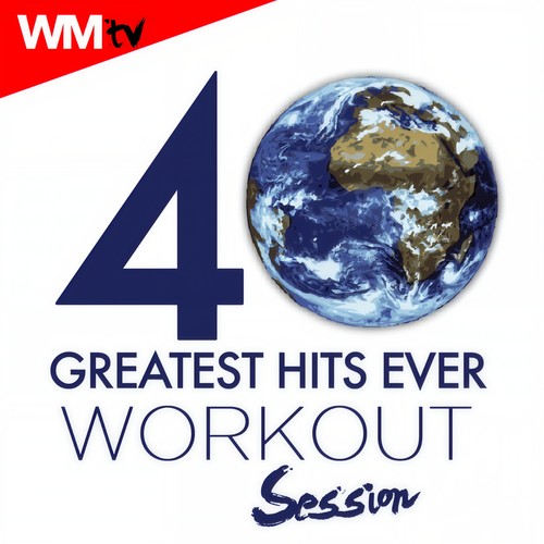 40 GREATEST HITS EVER WORKOUT SESSION 128 - 185 / 32 COUNT