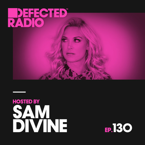 Defected Radio Episode 130 (hosted by Sam Divine) (Mixed)