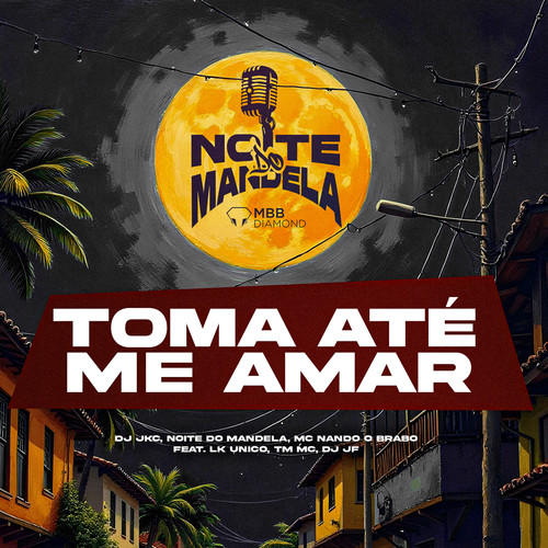 TOMA ATÉ ME AMAR (feat. Mc Nando o Brabo, LK Unico, TM MC & DJ JF) [Explicit]