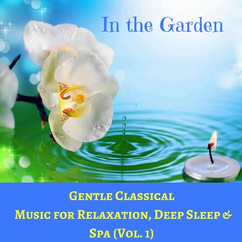 In the Garden Vol.1 (Gentle Classical Music for Relaxation, Deep Sleep & Spa)