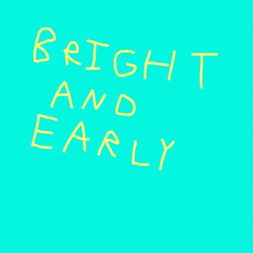 Bright And Early (Explicit)