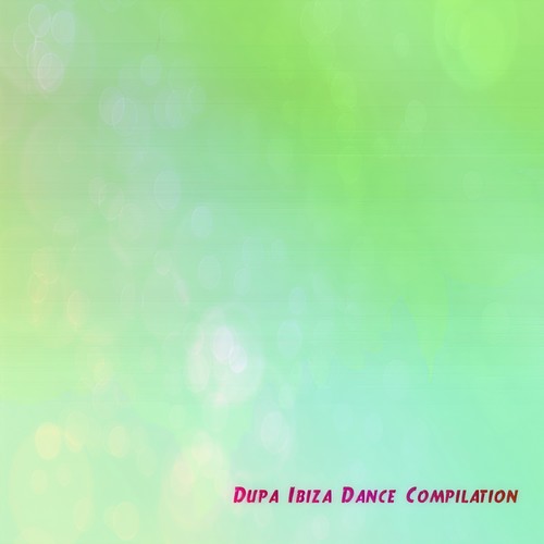 Dupa Ibiza Dance Compilation (30 Absolute House Hits Summer 2014)