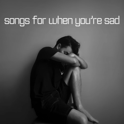 Songs For When You're Sad (Explicit)