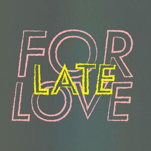 late for love