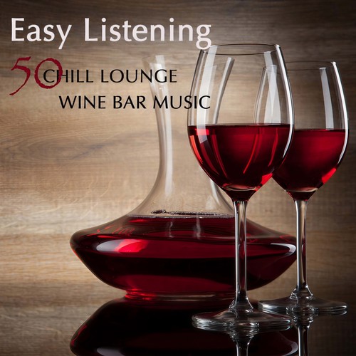 Easy Listening: 50 Chill Lounge Wine Bar Music Shades